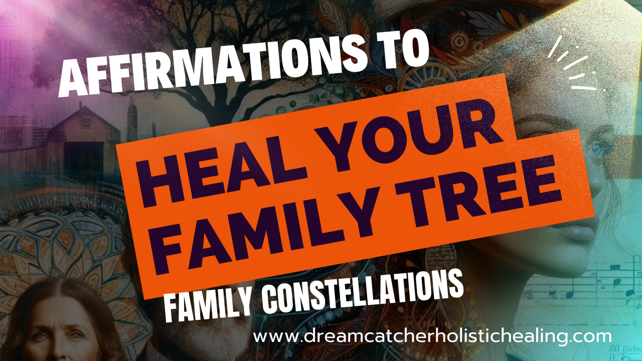 Affirmations to heal your family tree - Family Constellations